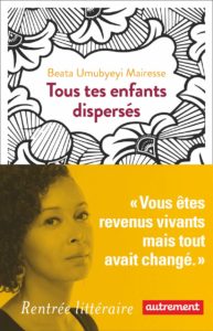 Tous tes enfants dispersés de Beata Umubyeyi Mairesse - Autrement . 2019
